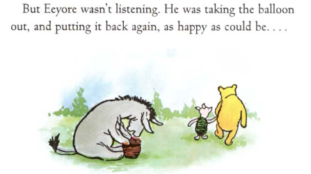 Figure 1: &lsquo;But Eeyore wasn&rsquo;t listening. He was taking the balloon out, and putting it back again, as happy as could be&hellip;&rsquo;